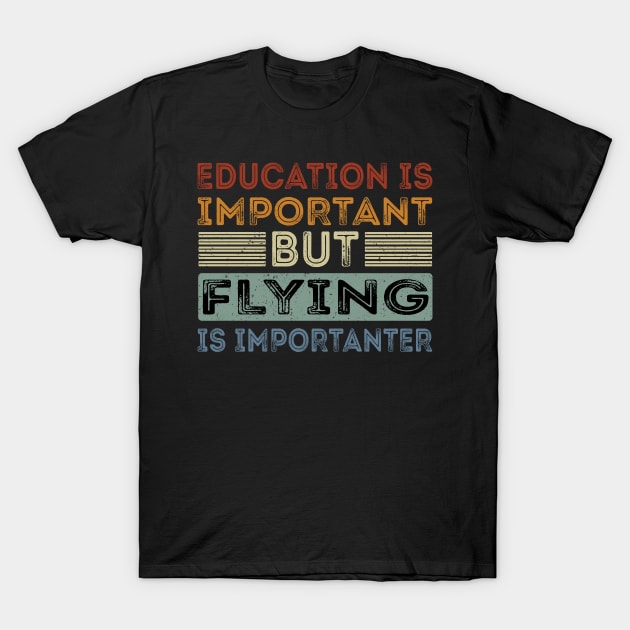 Funny Education Is Important But Flying Is Importanter T-Shirt by Art master